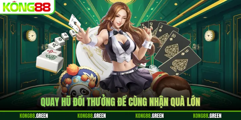 Quay hũ đổi thưởng để cùng nhận quà lớn