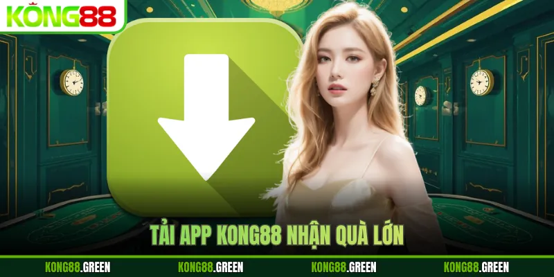 Tải app Kong88 nhận quà lớn